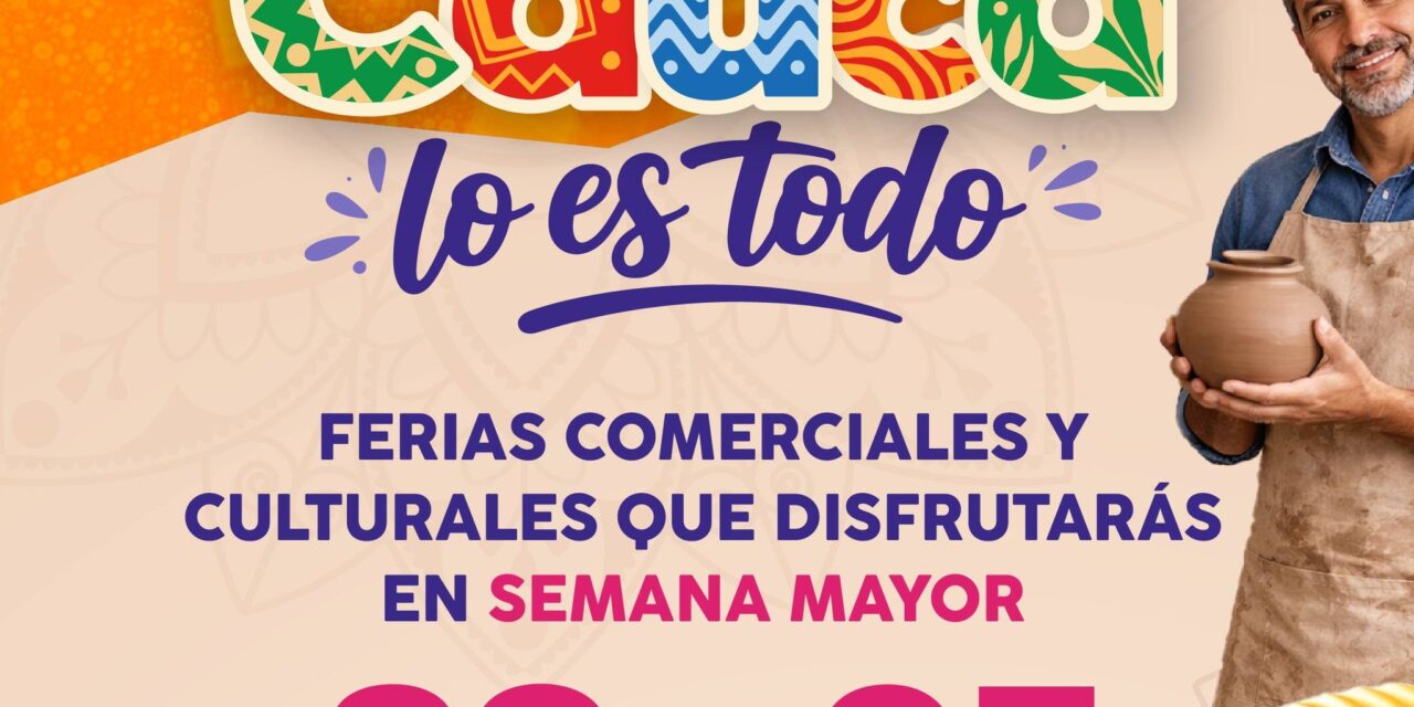 Ruta Cauca Lo Es Todo: ferias comerciales y culturales en Semana Mayor